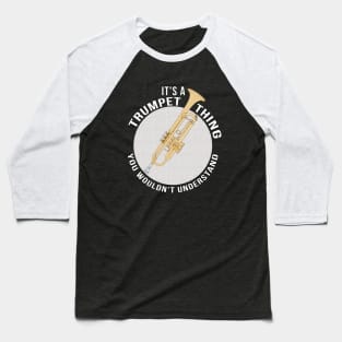 It´s A Trumpet Thing You Wouldn´t Understand Baseball T-Shirt